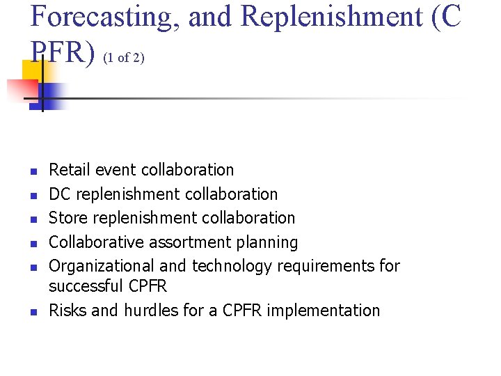 Forecasting, and Replenishment (C PFR) (1 of 2) n n n Retail event collaboration Forecasting, and Replenishment (C PFR) (1 of 2) n n n Retail event collaboration