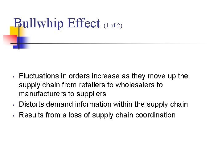 Bullwhip Effect (1 of 2) • • • Fluctuations in orders increase as they Bullwhip Effect (1 of 2) • • • Fluctuations in orders increase as they