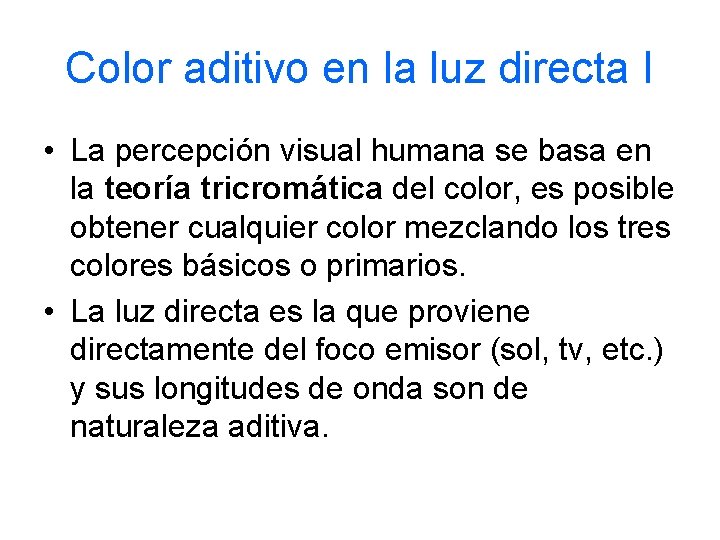 Color aditivo en la luz directa I • La percepción visual humana se basa