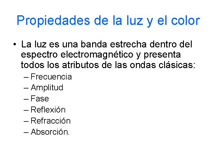 Propiedades de la luz y el color • La luz es una banda estrecha