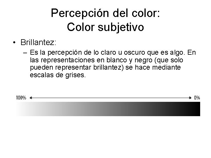 Percepción del color: Color subjetivo • Brillantez: – Es la percepción de lo claro