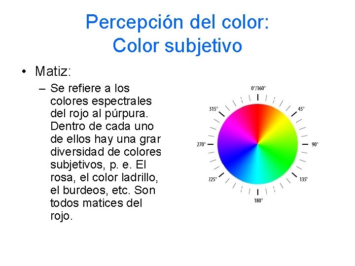 Percepción del color: Color subjetivo • Matiz: – Se refiere a los colores espectrales