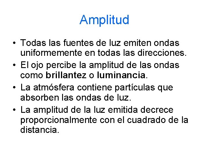 Amplitud • Todas las fuentes de luz emiten ondas uniformemente en todas las direcciones.