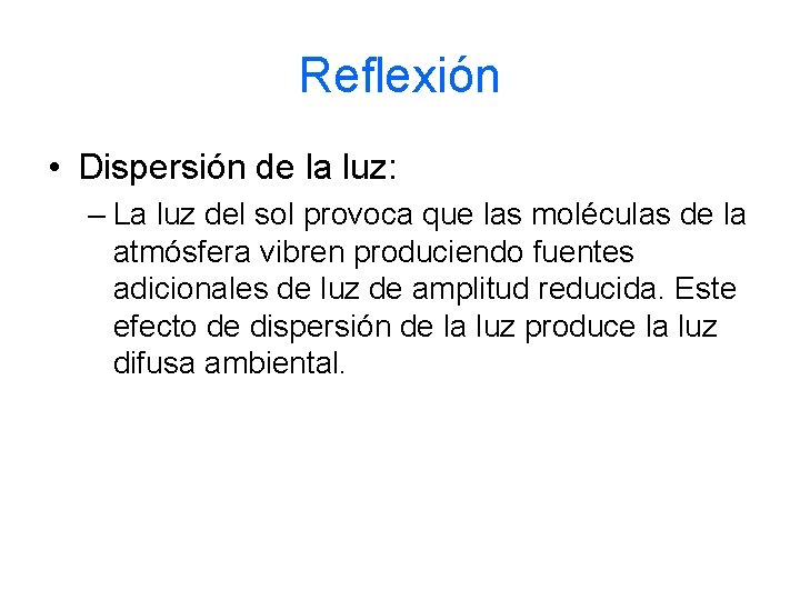 Reflexión • Dispersión de la luz: – La luz del sol provoca que las