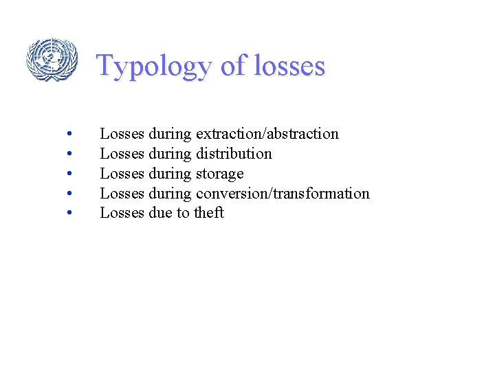 Typology of losses • • • Losses during extraction/abstraction Losses during distribution Losses during Typology of losses • • • Losses during extraction/abstraction Losses during distribution Losses during