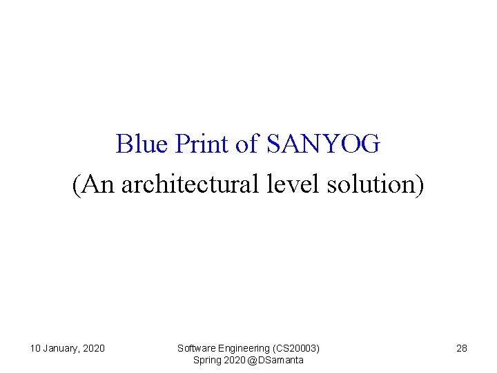  Blue Print of SANYOG (An architectural level solution) 10 January, 2020 Software Engineering