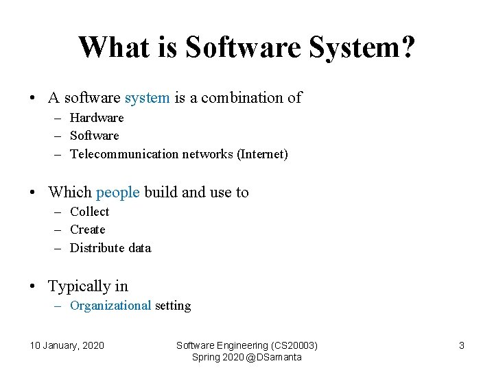 What is Software System? • A software system is a combination of – Hardware