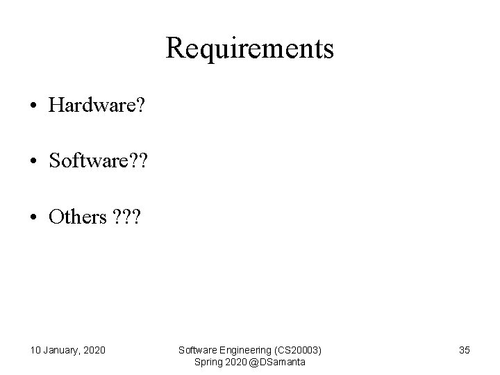 Requirements • Hardware? • Software? ? • Others ? ? ? 10 January, 2020