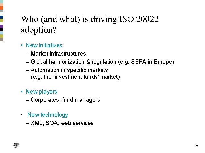 Who (and what) is driving ISO 20022 adoption? • New initiatives – Market infrastructures Who (and what) is driving ISO 20022 adoption? • New initiatives – Market infrastructures