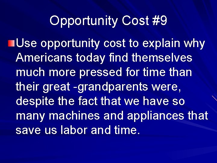 Opportunity Cost #9 Use opportunity cost to explain why Americans today find themselves much