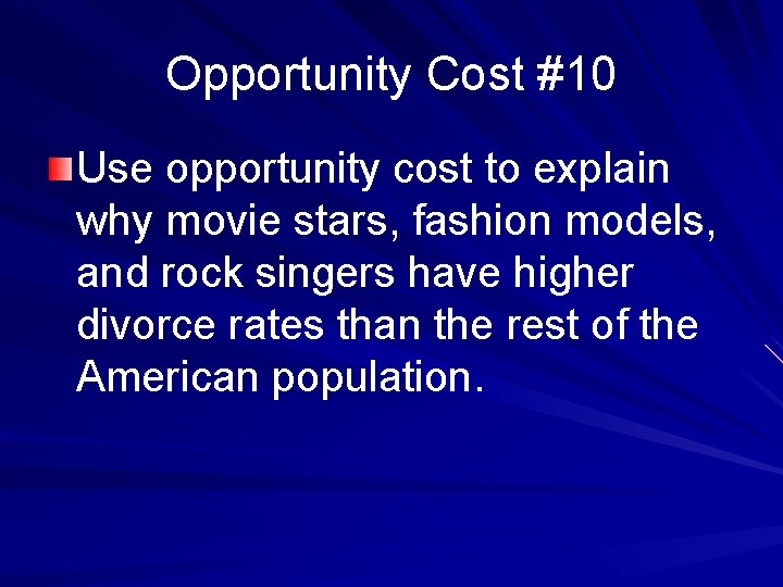 Opportunity Cost #10 Use opportunity cost to explain why movie stars, fashion models, and