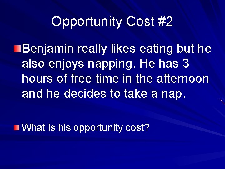 Opportunity Cost #2 Benjamin really likes eating but he also enjoys napping. He has