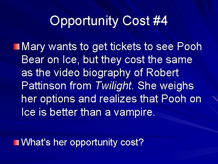 Opportunity Cost #4 Mary wants to get tickets to see Pooh Bear on Ice,