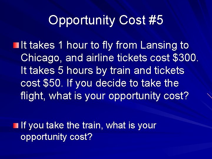 Opportunity Cost #5 It takes 1 hour to fly from Lansing to Chicago, and