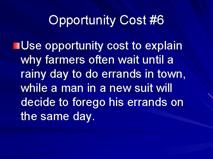 Opportunity Cost #6 Use opportunity cost to explain why farmers often wait until a