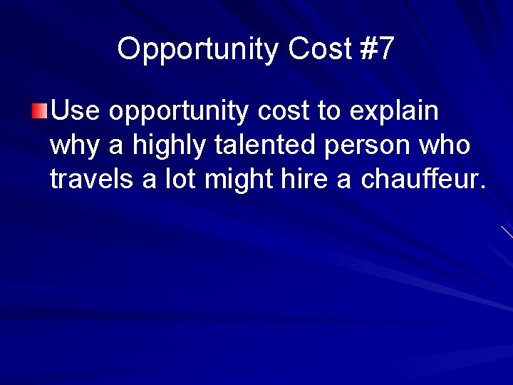 Opportunity Cost #7 Use opportunity cost to explain why a highly talented person who