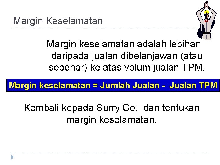 Margin Keselamatan Margin keselamatan adalah lebihan daripada jualan dibelanjawan (atau sebenar) ke atas volum