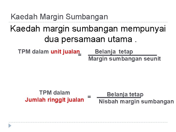 Kaedah Margin Sumbangan Kaedah margin sumbangan mempunyai dua persamaan utama. TPM dalam unit jualan