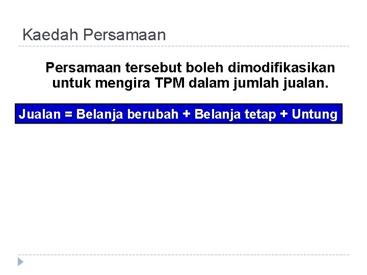 Kaedah Persamaan tersebut boleh dimodifikasikan untuk mengira TPM dalam jumlah jualan. Jualan = Belanja