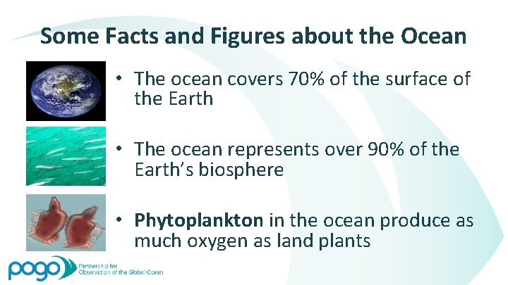 Some Facts and Figures about the Ocean • The ocean covers 70% of the