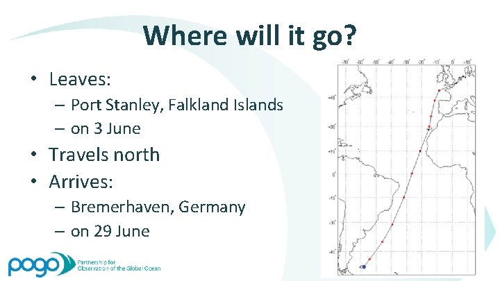 Where will it go? • Leaves: – Port Stanley, Falkland Islands – on 3