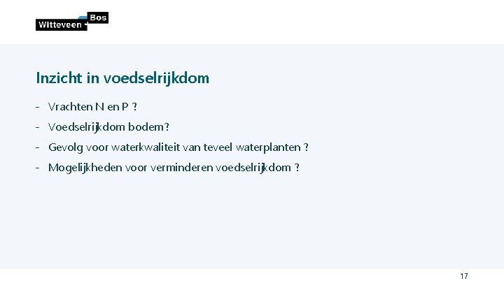 Inzicht in voedselrijkdom ˗ Vrachten N en P ? ˗ Voedselrijkdom bodem? ˗ Gevolg Inzicht in voedselrijkdom ˗ Vrachten N en P ? ˗ Voedselrijkdom bodem? ˗ Gevolg