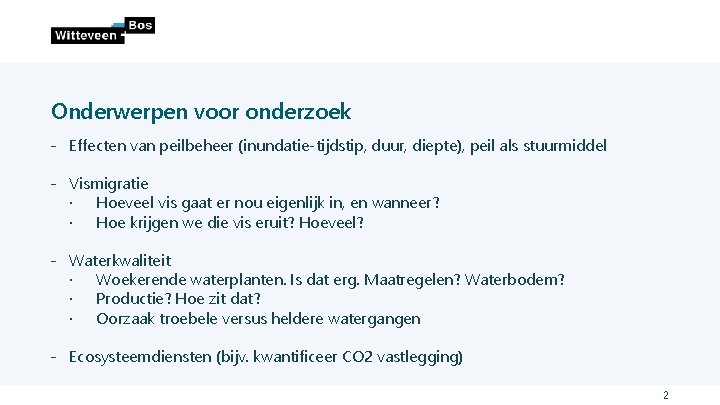 Onderwerpen voor onderzoek ˗ Effecten van peilbeheer (inundatie-tijdstip, duur, diepte), peil als stuurmiddel ˗ Onderwerpen voor onderzoek ˗ Effecten van peilbeheer (inundatie-tijdstip, duur, diepte), peil als stuurmiddel ˗