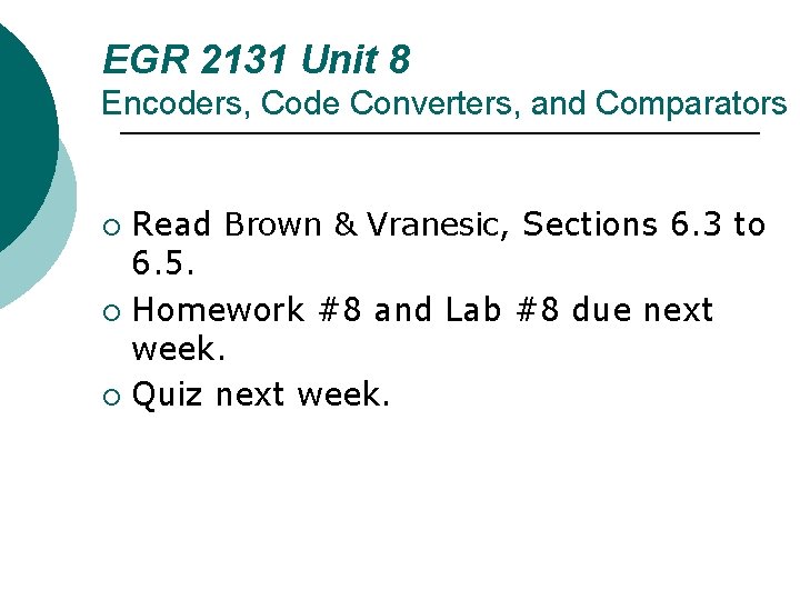 EGR 2131 Unit 8 Encoders, Code Converters, and Comparators Read Brown & Vranesic, Sections