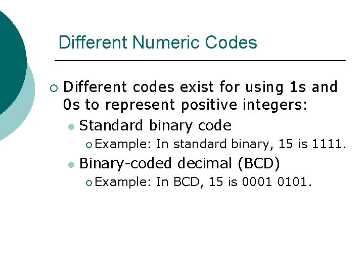 Different Numeric Codes ¡ Different codes exist for using 1 s and 0 s