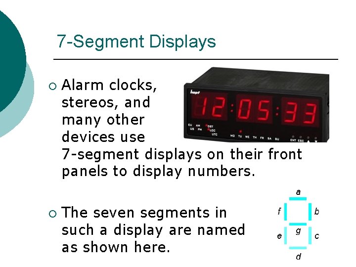 7 -Segment Displays ¡ ¡ Alarm clocks, stereos, and many other devices use 7