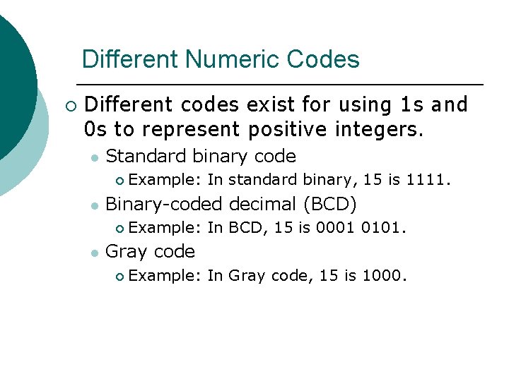 Different Numeric Codes ¡ Different codes exist for using 1 s and 0 s