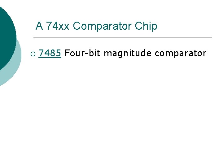 A 74 xx Comparator Chip ¡ 7485 Four-bit magnitude comparator 