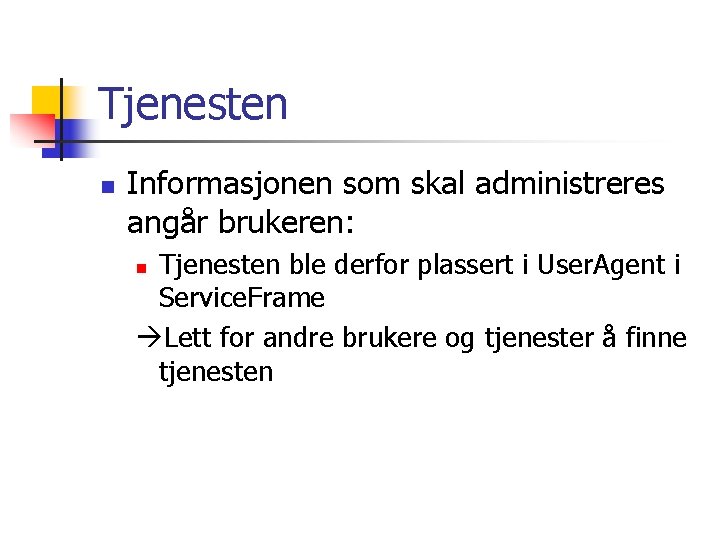 Tjenesten n Informasjonen som skal administreres angår brukeren: Tjenesten ble derfor plassert i User.