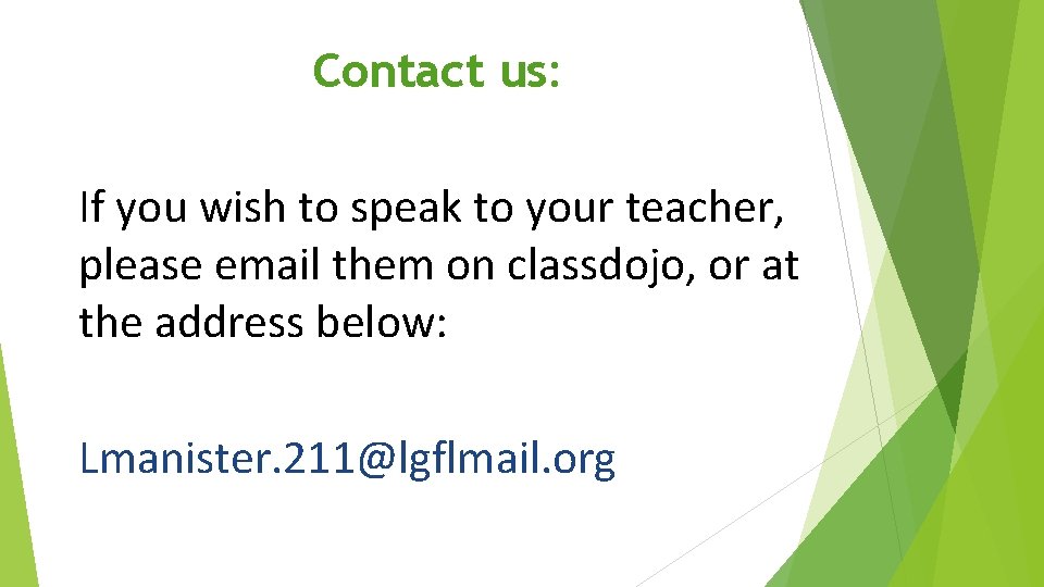 Contact us: If you wish to speak to your teacher, please email them on