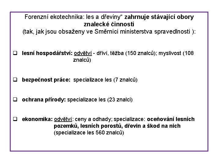 Forenzní ekotechnika: les a dřeviny“ zahrnuje stávající obory znalecké činnosti (tak, jak jsou obsaženy