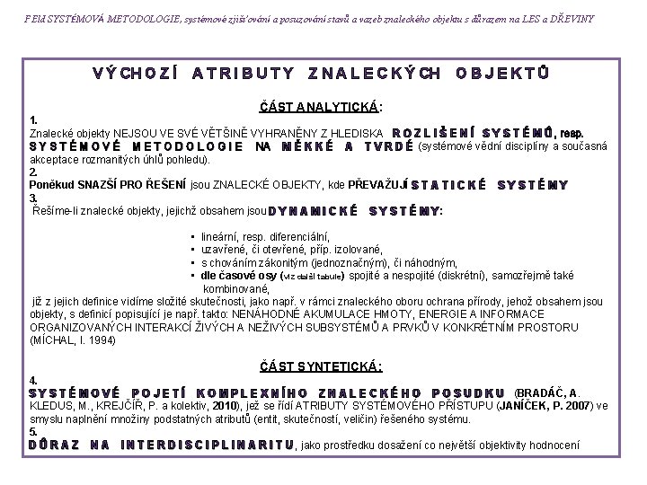 FEld SYSTÉMOVÁ METODOLOGIE, systémové zjišťování a posuzování stavů a vazeb znaleckého objektu s důrazem