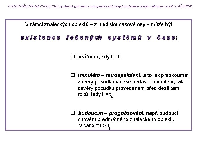 FEld SYSTÉMOVÁ METODOLOGIE, systémové zjišťování a posuzování stavů a vazeb znaleckého objektu s důrazem