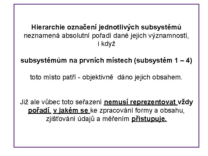 Hierarchie označení jednotlivých subsystémů neznamená absolutní pořadí dané jejich významností, i když subsystémům na