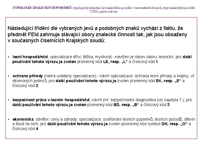 TYPOLOGIE ZNALECKÝCH POSUDKŮ: typologicky jednotná část znaleckého posudku v relevantních oborech, typy znaleckých posudků