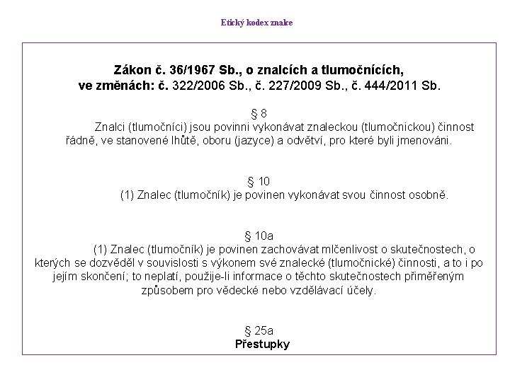 Etický kodex znalce Zákon č. 36/1967 Sb. , o znalcích a tlumočnících, ve změnách: