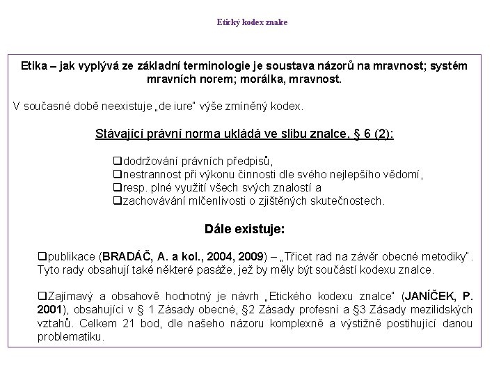 Etický kodex znalce Etika – jak vyplývá ze základní terminologie je soustava názorů na