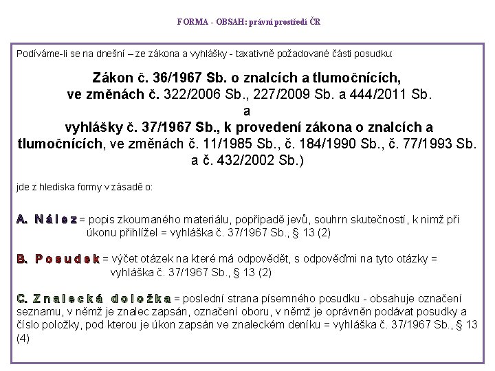 FORMA - OBSAH: právní prostředí ČR Podíváme-li se na dnešní – ze zákona a