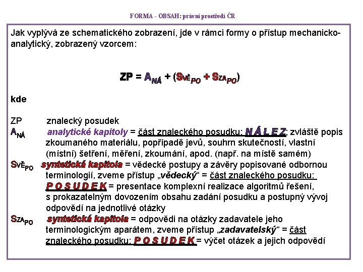 FORMA - OBSAH: právní prostředí ČR Jak vyplývá ze schematického zobrazení, jde v rámci