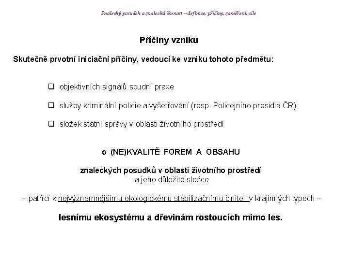 Znalecký posudek a znalecká činnost – definice, příčiny, zaměření, cíle Příčiny vzniku Skutečně prvotní