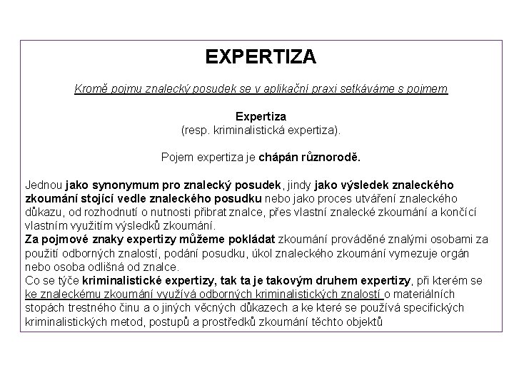 EXPERTIZA Kromě pojmu znalecký posudek se v aplikační praxi setkáváme s pojmem Expertiza (resp.