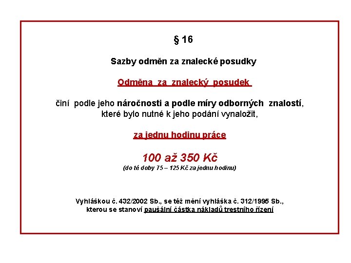  § 16 Sazby odměn za znalecké posudky Odměna za znalecký posudek činí podle