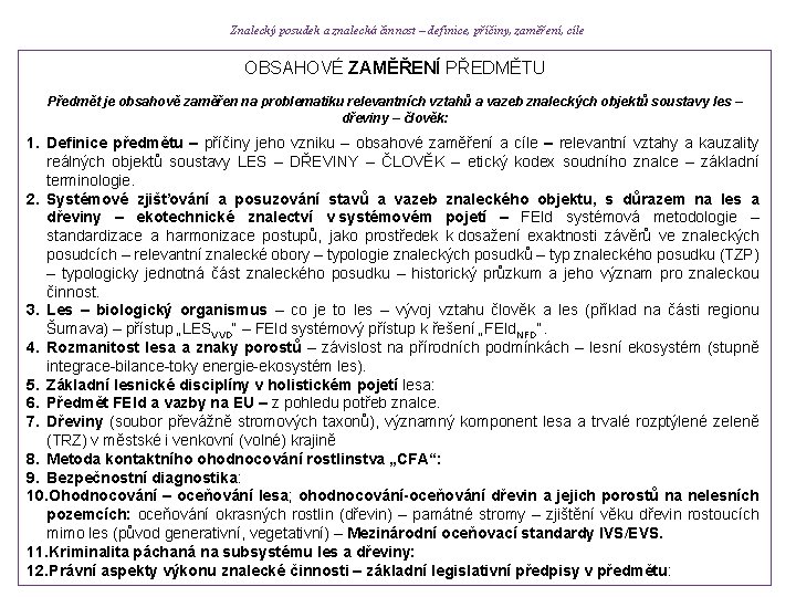 Znalecký posudek a znalecká činnost – definice, příčiny, zaměření, cíle OBSAHOVÉ ZAMĚŘENÍ PŘEDMĚTU Předmět