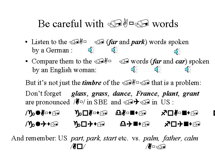 Be careful with /A / words • Listen to the /A by a German
