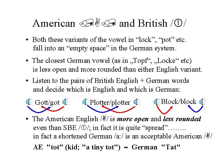 American /A/ and British / / • Both these variants of the vowel in