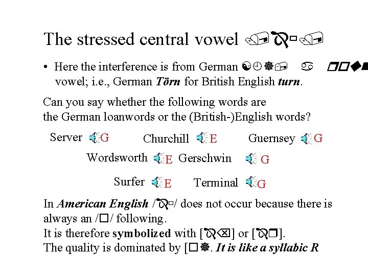 The stressed central vowel / / • Here the interference is from German [